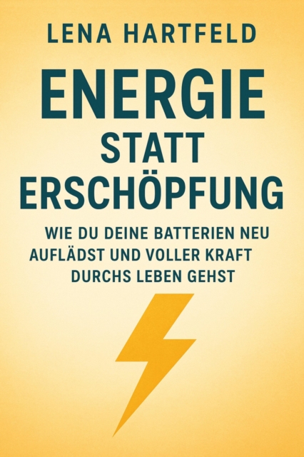 Energie statt Erschopfung Wie du deine Batterien neu aufladst und voller Kraft durchs Leben gehst