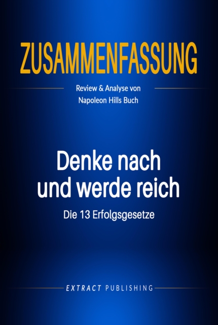 Zusammenfassung: Denke nach und werde reich: Die 13 Erfolgsgesetze