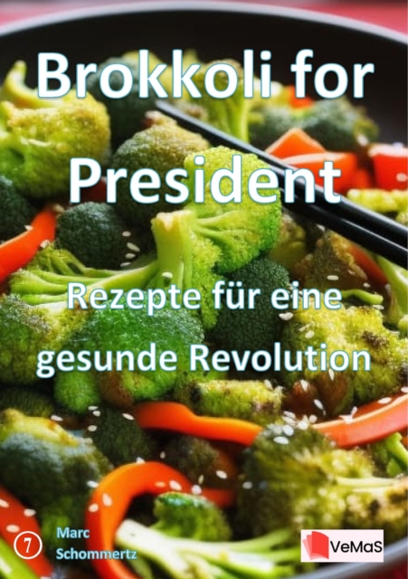 Brokkoli for President - Rezepte für eine gesunde Revolution