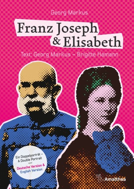 Franz Joseph & Elisabeth. Ein Doppelporträt – A Double Portrait