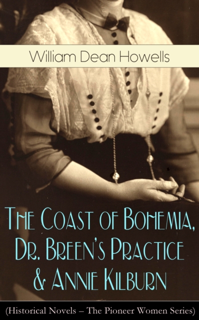 Coast of Bohemia, Dr. Breen's Practice & Annie Kilburn (Historical Novels)