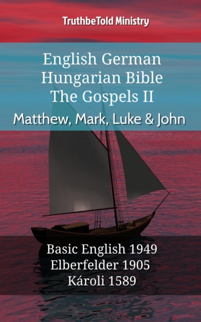 English German Hungarian Bible - The Gospels II - Matthew, Mark, Luke & John