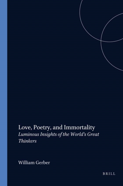 Love, Poetry, and Immortality: Luminous Insights of the World's Great Thinkers