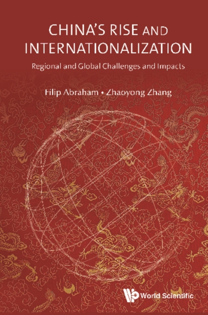 China's Rise And Internationalization: Regional And Global Challenges And Impacts