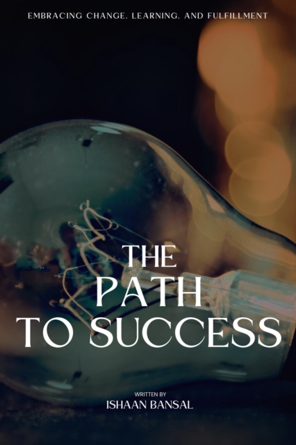 &quote;The Path to Success: Embracing Change, Learning, and Fulfillment&quote;