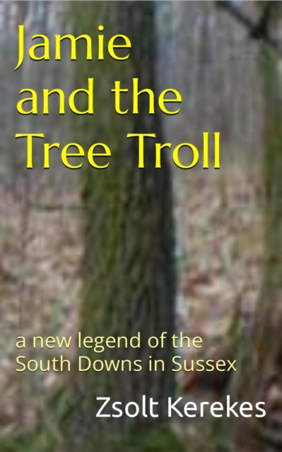Jamie and the Tree Troll a new legend of the South Downs in Sussex