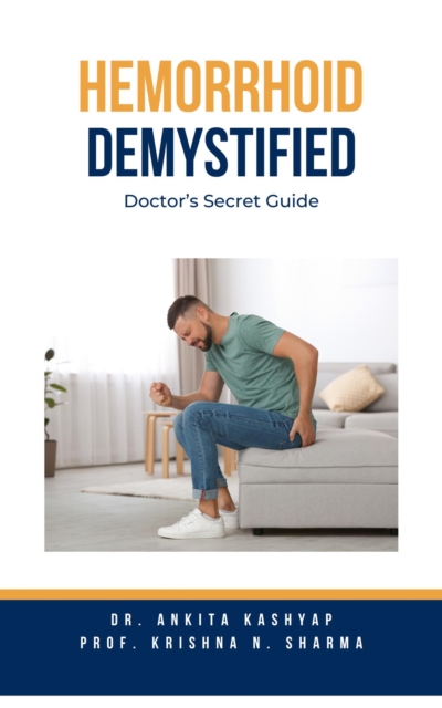 Hemorrhoid Demystified: Doctor's Secret Guide