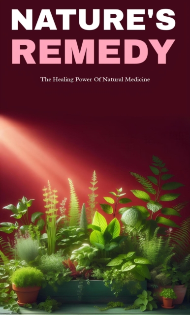 Nature's remedy: the healing power of natural medicine