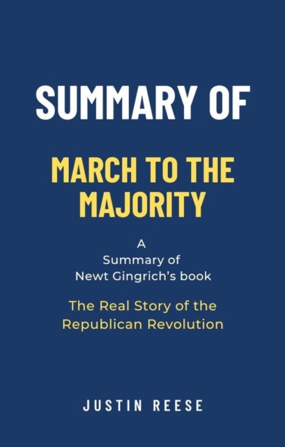 Summary of March to the Majority by  Newt Gingrich:The Real Story of the Republican Revolution