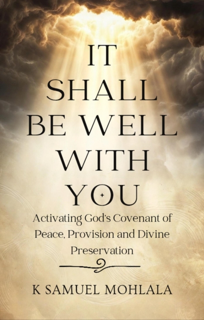 It Shall Be Well With You: Activating God's Covenant of Peace, Provision and Divine Preservation