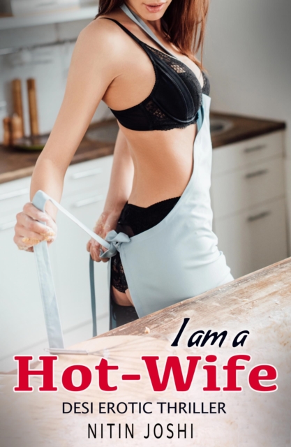 I Am a Hotwife: Desi Erotic Thriller