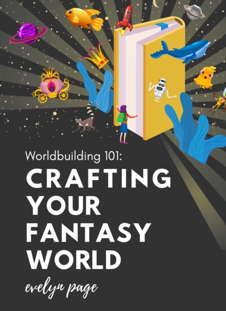 Worldbuilding 101: Crafting Your Fantasy Realm: A Comprehensive Guide to Creating Immersive and Original Settings