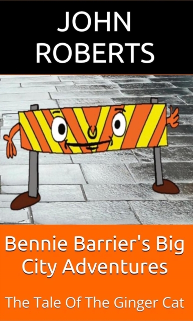 Bennie Barrier's Big City Adventures; The Tale Of The Ginger Cat