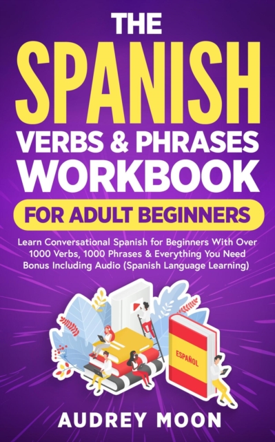 Spanish Verbs & Phrases Workbook For Adult Beginners