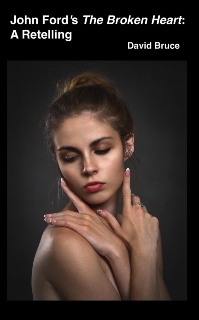 John Ford's The Broken Heart: A Retelling