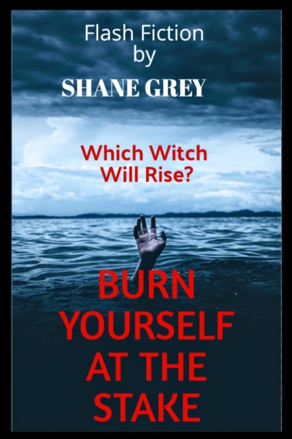Burn Yourself At The Stake: A Short Story