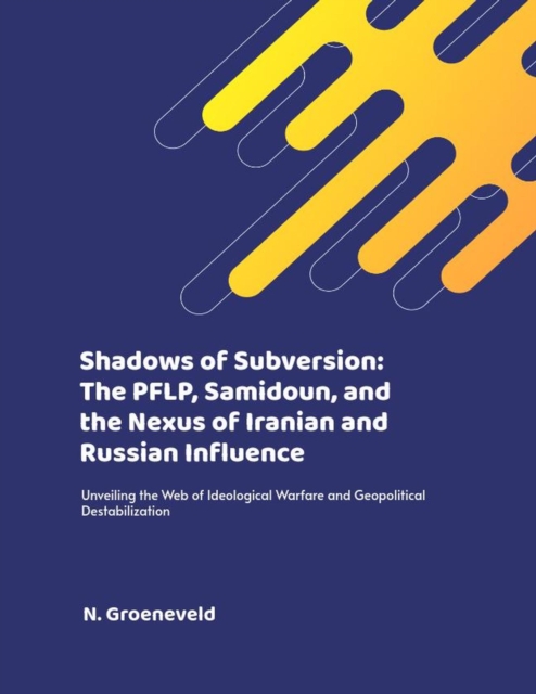 Shadows of Subversion: The PFLP, Samidoun, and the Nexus of Iranian and Russian Influence