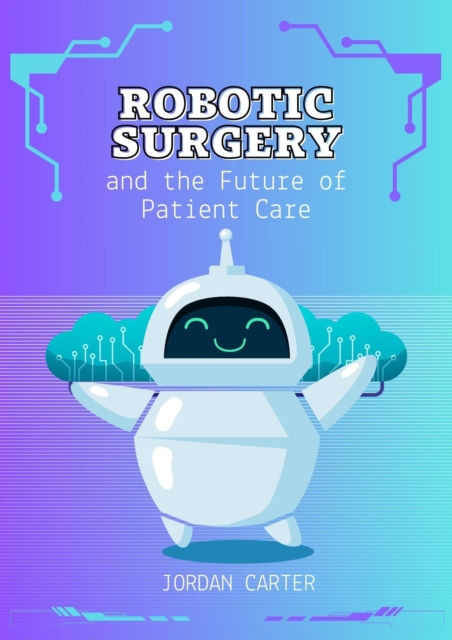 Robotic Surgery and the Future of Patient Care