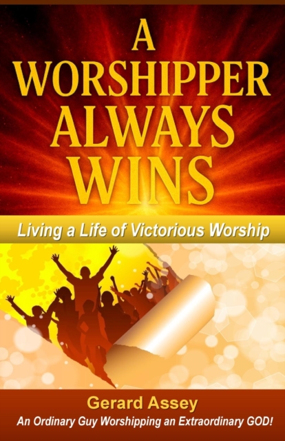 Worshipper Always Wins   Living a Life of Victorious Worship