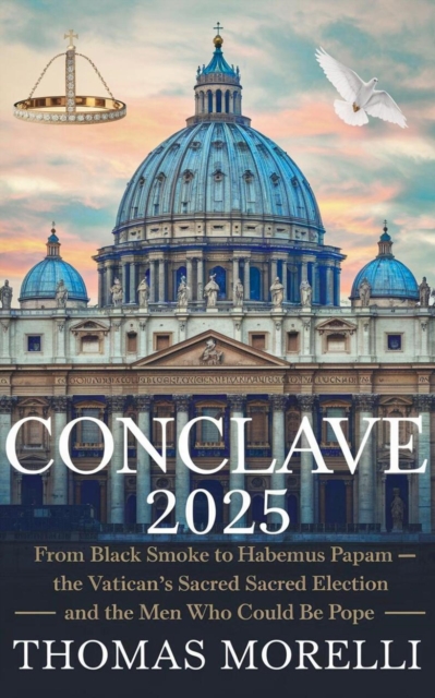 Conclave 2025: From Black Smoke to Habemus Papam - Inside the Vatican's Sacred Election and the Men Who Could Be Pope