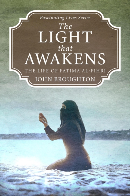 Light that Awakens: The Life of Fatima al-Fihri