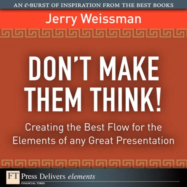 Don't Make Them Think! Creating the Best Flow for the Elements of any Great Presentation