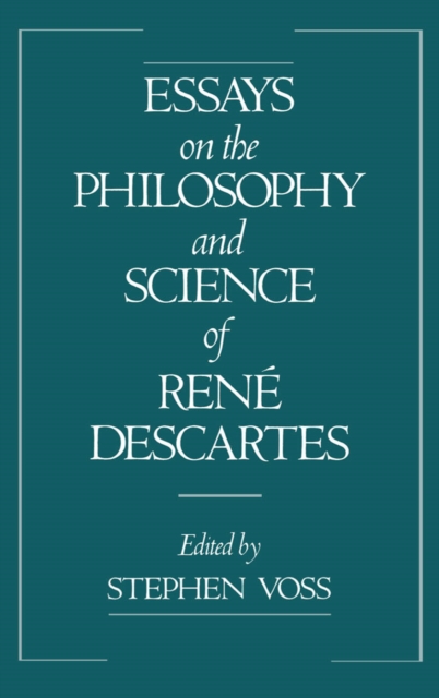 Essays on the Philosophy and Science of Rene Descartes