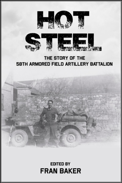 Hot Steel: The Story of the 58th Armored Field Artillery Battalion