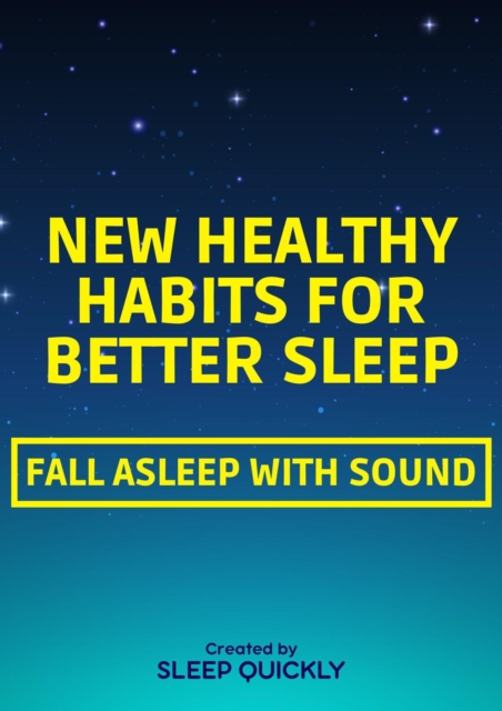 New Healthy Habits for Better Sleep: FALL ASLEEP WITH SOUND