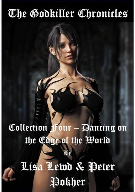 Godkiller Chronicles - Collection Four - Dancing on the Edge of the World