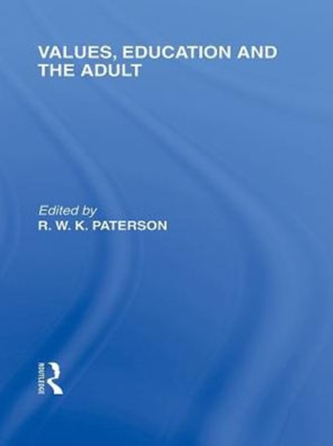 Values, Education and the Adult (International Library of the Philosophy of Education Volume 16)