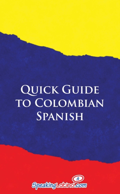 Quick Guide to Colombian Spanish