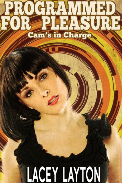 Programmed For Pleasure: Cam's In Charge