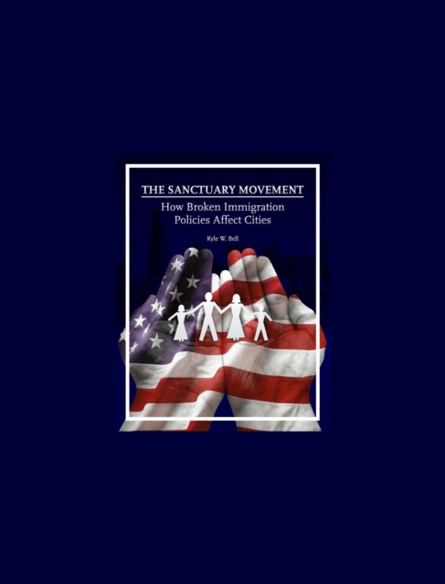 Sanctuary Movement: How Broken Immigration Policies Affect Cities