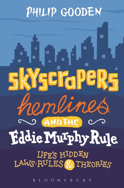 Skyscrapers, Hemlines and the Eddie Murphy Rule : Life'S Hidden Laws, Rules and Theories