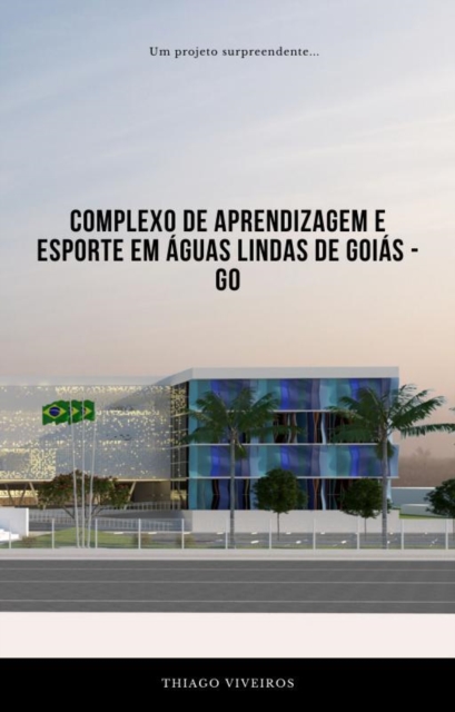 COMPLEXO DE APRENDIZAGEM E ESPORTE EM ÁGUAS LINDAS DE GOIÁS - GO