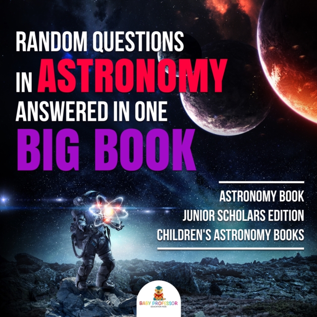 Random Questions in Astronomy Answered in One Big Book | Astronomy Book Junior Scholars Edition | Children's Astronomy Books