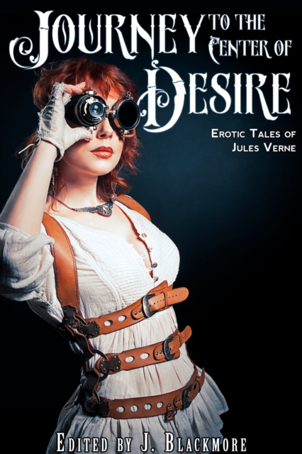 Journey to the Center of Desire: Erotic Tales of Jules Verne