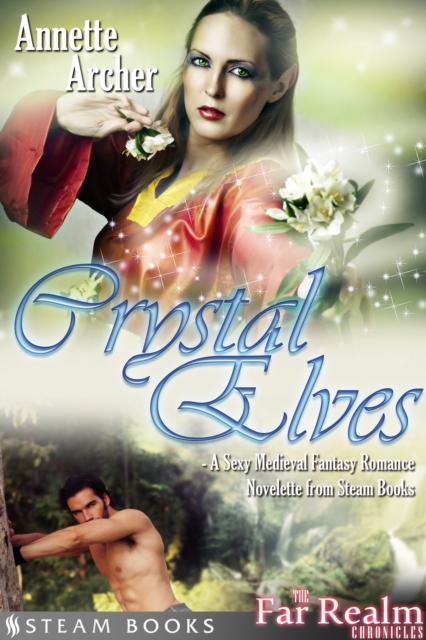 Crystal Elves - A Sexy Medieval Fantasy Romance Novelette From Steam Books