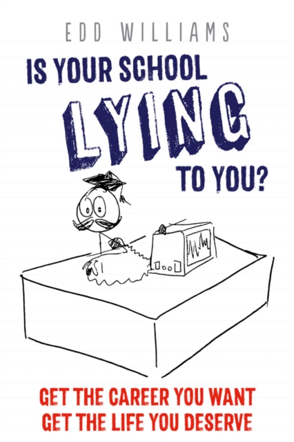 Is Your School Lying To You? Get The Career You Want. Get The Life You Deserve.