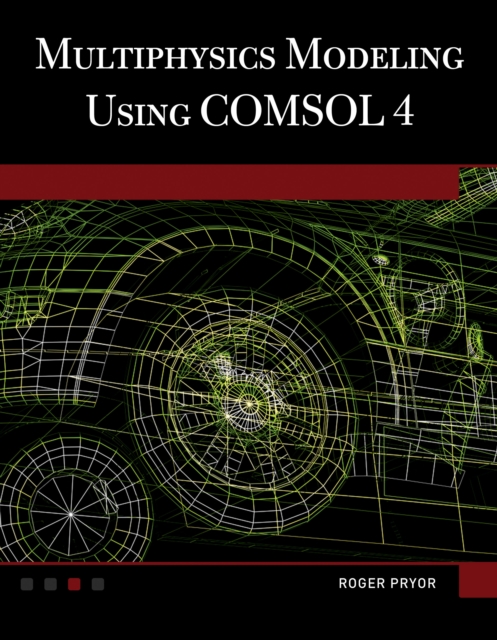 Multiphysics Modeling Using COMSOL(R)4