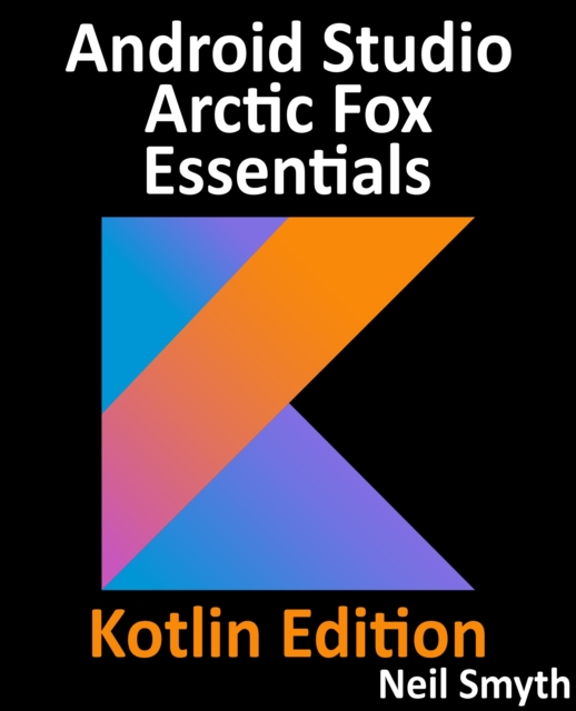 Android Studio Arctic Fox Essentials - Kotlin Edition