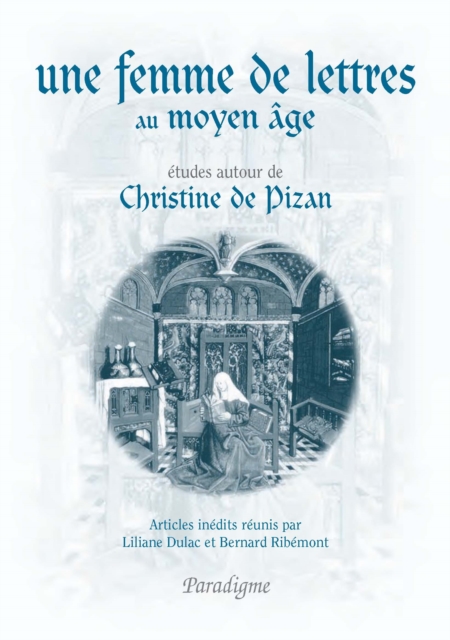Une femme de lettres au Moyen Âge. Études autour de Christine de Pizan