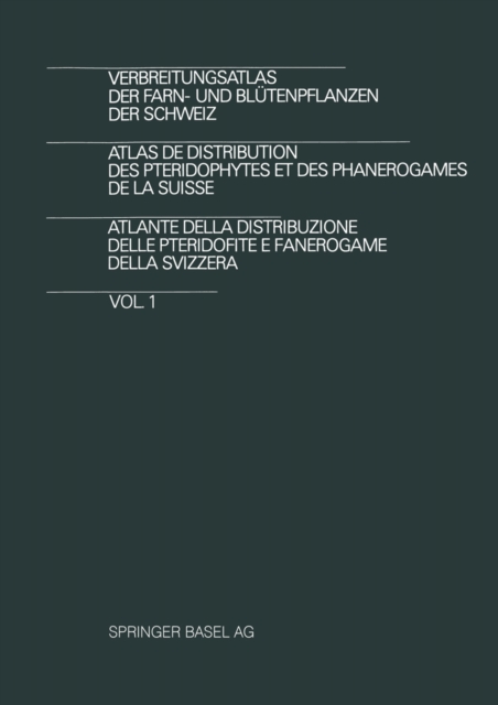 Verbreitungsatlas der Farn- und Blütenpflanzen der Schweiz / Atlas de Distribution des Pteridophytes et des Phanerogames de la Suisse / Atlante della Distribuzione delle Pteridofite E Fanerogame della Svizzera