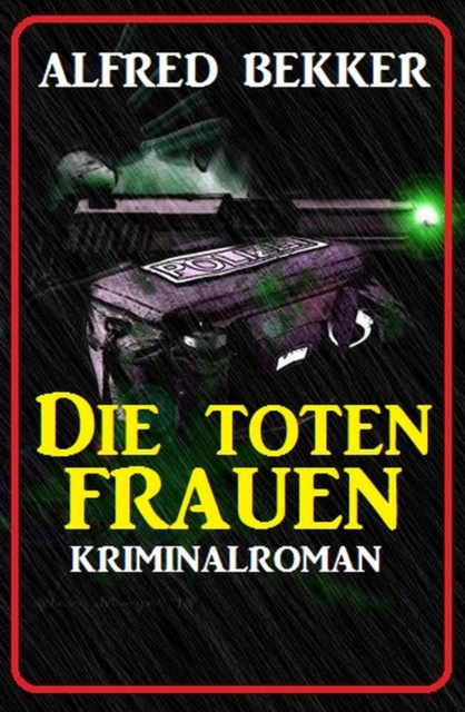 Alfred Bekker Kriminalroman: Die toten Frauen