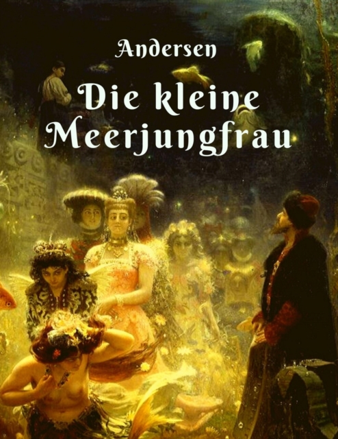 Hans Christian Andersen - Die kleine Meerjungfrau