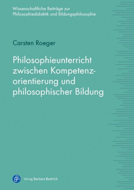 Philosophieunterricht zwischen Kompetenzorientierung und philosophischer Bildung