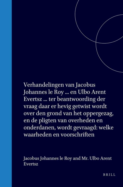 Verhandelingen van Jacobus Johannes le Roy, predikant te Oude Tonge, en Mr Ulbo Arent Evertsz lid van de regtbank van eersten aanleg te Heerrenveen