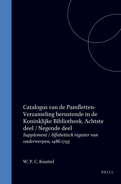 Catalogus van de Pamfletten-Verzameling berustende in de Koninklijke Bibliotheek. Achtste deel / Negende deel