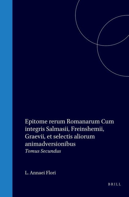 Epitome rerum Romanarum Cum integris Salmasii, Freinshemii, Graevii, et selectis aliorum animadversionibus